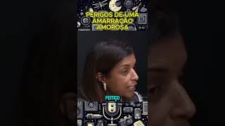 PERIGOS DE UMA AMARRAÇÃO AMOROSA podcast [upl. by Arquit501]