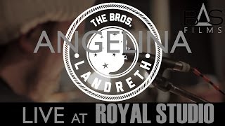 The Bros Landreth  Angelina Live From Royal Studio [upl. by Monjo752]