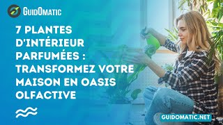 👉 7 Plantes dIntérieur Parfumées  Transformez Votre Maison en Oasis Olfactive [upl. by Atela]