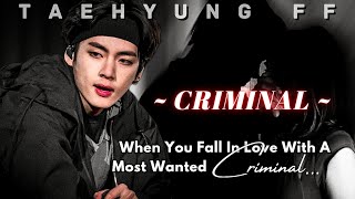 TAEHYUNG FF  quot CRIMINAL quot When You Fall In Love With A Most Wanted Criminal  Oneshot  KTH FF [upl. by Tobiah]