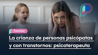 ¿Cómo es la crianza de personas psicópatas y con otros trastornos psicoterapeuta Mayra Leyva [upl. by Bouton303]