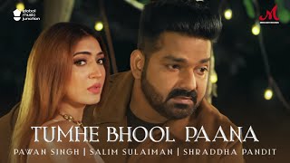 Tumhe Bhool Paana Pawan Singh Birthday Special  Salim Sulaiman  Shraddha Pandit  Hindi Sad Song [upl. by Yditsahc37]