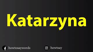 How To Pronounce Katarzyna [upl. by Silra985]