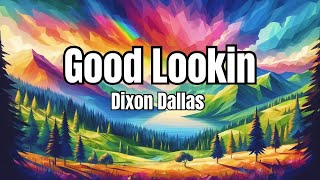 Good Lookin Dixon Dallas Lyrics [upl. by Chladek]