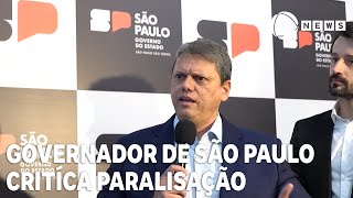 Governador de São Paulo Tarcísio de Freitas critíca paralisação [upl. by Pate]