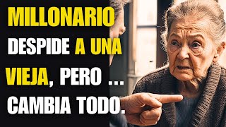 Millonario Despide a Una Vieja Pero Un Secreto Revelado Lo Cambia Todo [upl. by Zosi138]