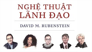 Sách Nói Nghệ Thuật Lãnh Đạo  Chương 1  David M Rubenstein lanhdao [upl. by Lyns]