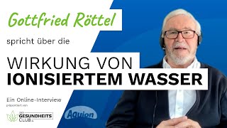 Gottfried Röttel über ionisiertes Wasser  quotIch habe seit 16 Jahren keine Erkältung mehr gehabtquot [upl. by Leiru]