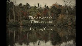 The Sawtooth Troubadours  Darling Cora [upl. by Quinby]