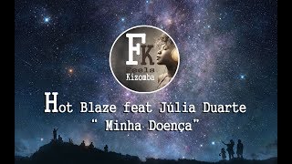 Hot Blaze feat Júlia Duarte  Minha Doença2017 [upl. by Orvil617]