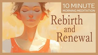 Mind and Soul Rebirth Morning Clarity and Renewal  10Minute Morning Guided Meditation [upl. by Hanavas325]