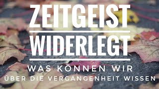 Zeitgeist  deutsch  widerlegt  Was können wir über die Vergangenheit wissen [upl. by Gregson]