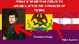 What if Spain was Exiled to America after the Congress of Vienna possiblehistory [upl. by Furgeson]