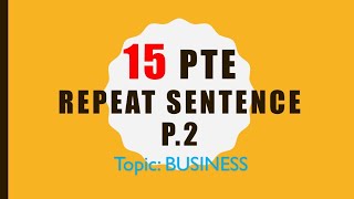 PTE Repeat Sentence Practice Part 2  Topic BUSINESS [upl. by Notac763]