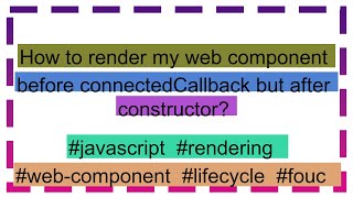 How to render my web component before connectedCallback but after constructor [upl. by Ylliw]