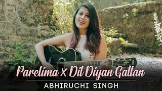 Parelima X Dil Diyan Gallan  Abhiruchi Singh [upl. by Ais]