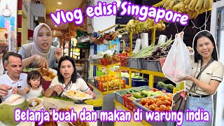 VLOG EDISI SINGAPORE‼️  BELI BUAH DAN MAKAN DI WARUNG INDIA [upl. by Mickelson678]