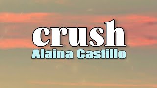 Alaina Castillo  crush Lyrics [upl. by Korney211]