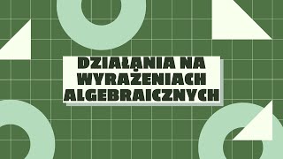 Działania na wyrażeniach algebraicznych [upl. by Nelli]