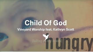 CHILD OF GOD Official Lyric Video  Vineyard Worship feat Kathryn Scott [upl. by Nyram56]