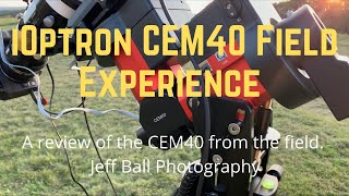 iOptron CEM40 Field Experience [upl. by Nednarb548]