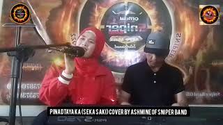 PINADTAYA KA seka saki COVER BY ASHMINE OF SNIPER BAND [upl. by Enomahs308]