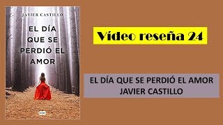 Vídeo reseña EL DÍA QUE SE PERDIÓ EL AMOR Javier Castillo [upl. by Tella]