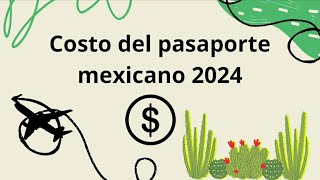 Vigencia y costo del pasaporte mexicano 🇲🇽 2024 🤩 [upl. by Chan]