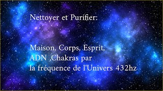 Nettoyer et Purifier Maison Corps Esprit ADN Chakras par la fréquence de lunivers 432hz [upl. by Marketa]