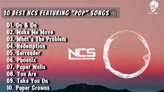 Top 10 Best NCS Featuring quotPopquot Songs Best NCS Songs Anthemic Pop Beats Pt I [upl. by Jolanta]