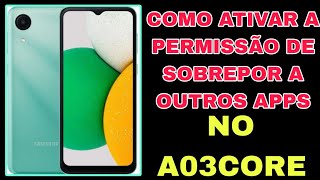 SAIBA COMO ATIVAR A PERMISSÃO DE SOBREPOR A OUTROS APPS NO A03CORE [upl. by Geerts185]