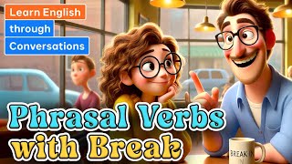 Phrasal Verbs with Break  Learn English through Conversations [upl. by Keir]