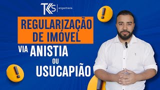 COMO REGULARIZAR O IMÓVEL VIA ANISTIA OU USUCAPIÃO [upl. by Newnorb]