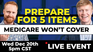 How To Be Prepared For The 5 Items Medicare Will NEVER Cover  LIVE EVENT WIth Q amp A [upl. by Marshall735]