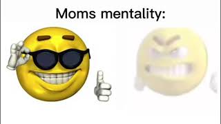 Mom´s mentality Meme Template [upl. by Strephonn439]