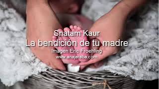 RETOÑO MÍO SNATAM KAUR Esta es la BENDICIÓN de tu MADRE LETRA en ESPAÑOL [upl. by Anyrak]