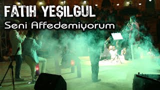 Fatih YEŞİLGÜL  Seni Affedemiyorum [upl. by Christianson]