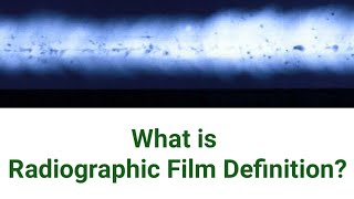 Radiography Definition ll RT film Definition ll Radiography testing Level 2 [upl. by Ramberg]