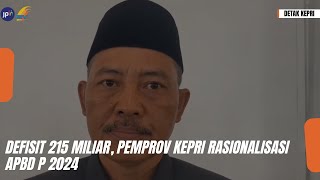 DEFISIT 215 MILIAR PEMPROV KEPRI RASIONALISASI APBD P 2024 [upl. by Messab]