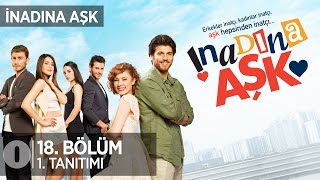 İnadına Aşk 18 Bölüm 1 Tanıtım [upl. by Bill]