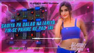 Sadiya Pa Dalab Najariya Fir Se Pahire Ke Pad Jai  EDM Mix Lovers  DJ ARUN DJ AMRIT Exclusive [upl. by Virgel]