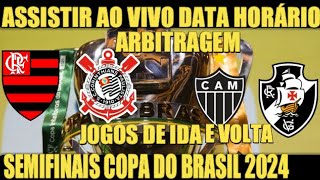 FLAMENGO X CORINTHIANS ATLÉTICOMG X VASCO ONDE ASSISTIR DATA HORÁRIO SEMIFINAIS COPA DO BRASIL 2024 [upl. by Osbourne920]