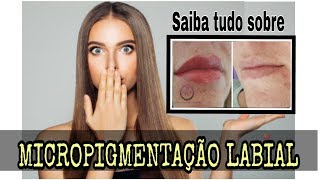 MICROPIGMENTAÇÃO LABIAL  SAIBA TUDO [upl. by Martens4]