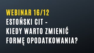 Webinar Estoński CIT – kiedy warto zmienić formę opodatkowania [upl. by Adnilemreh191]