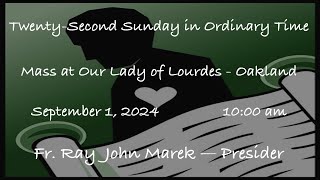 TwentySecond Sunday in Ordinary Time  Mass at Our Lady of Lourdes  Oakland  September 01 2024 [upl. by Aihsekel]