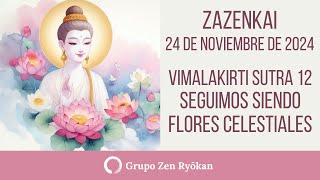 Zazenkai 24 de noviembre de 2024 Vimalakirti Sutra 12 Seguimos siendo Flores Celestiales [upl. by Naitsirhc]