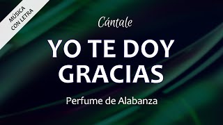 C0363 YO TE DOY GRACIAS  Perfume de Alabanza Letra [upl. by Christiansen]