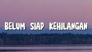 Belum Siap Kehilangan  Stevan Pasaribu Lirik [upl. by Xed]