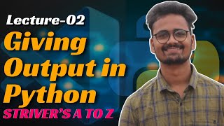 L02 Giving Output in Python  CrackingSolving Strivers A to Z Sheet using Python  Saurabh Mishra [upl. by Jeana169]