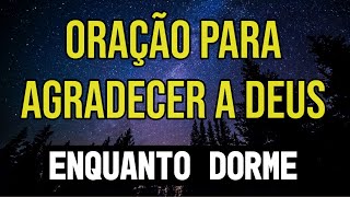 ORAÃ‡ÃƒO DA GRATIDÃƒO E DO LOUVOR A DEUS PARA OUVIR DORMINDO [upl. by Nikal147]